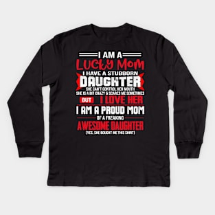 I Am A Lucky Mom I Have A Stubborn Daughter Kids Long Sleeve T-Shirt